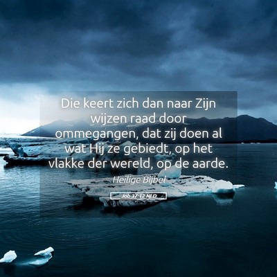 Picture 05 - Job 37:12 NLD - Die keert zich dan naar Zijn wijzen raad door - Bible Verse Picture