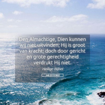Picture 05 - Job 37:23 NLD - Den Almachtige, Dien kunnen wij niet uitvinden; - Bible Verse Picture