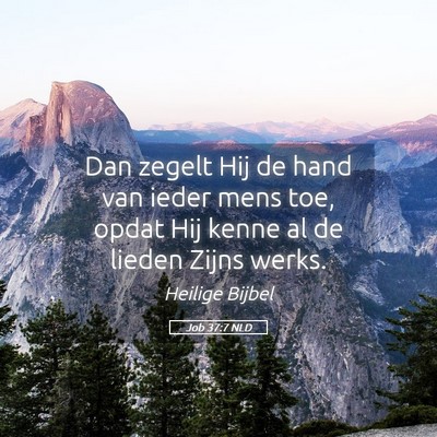 Picture 05 - Job 37:7 NLD - Dan zegelt Hij de hand van ieder mens toe, opdat - Bible Verse Picture