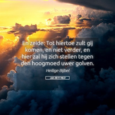 Picture 05 - Job 38:11 NLD - En zeide: Tot hiertoe zult gij komen, en niet - Bible Verse Picture
