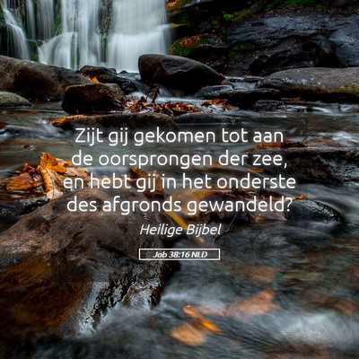 Picture 05 - Job 38:16 NLD - Zijt gij gekomen tot aan de oorsprongen der zee, - Bible Verse Picture