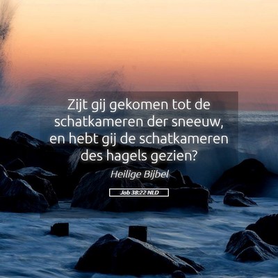 Picture 05 - Job 38:22 NLD - Zijt gij gekomen tot de schatkameren der sneeuw, - Bible Verse Picture