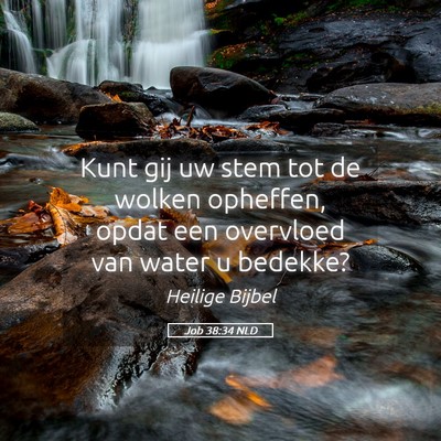 Picture 05 - Job 38:34 NLD - Kunt gij uw stem tot de wolken opheffen, opdat - Bible Verse Picture