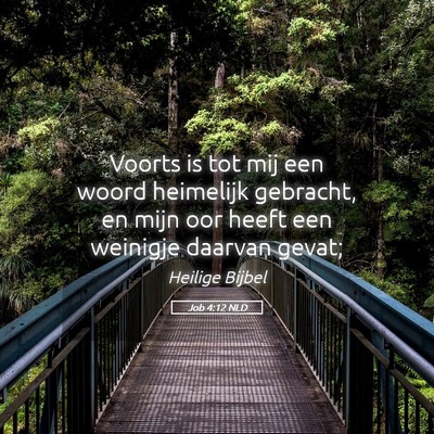 Picture 05 - Job 4:12 NLD - Voorts is tot mij een woord heimelijk gebracht, - Bible Verse Picture