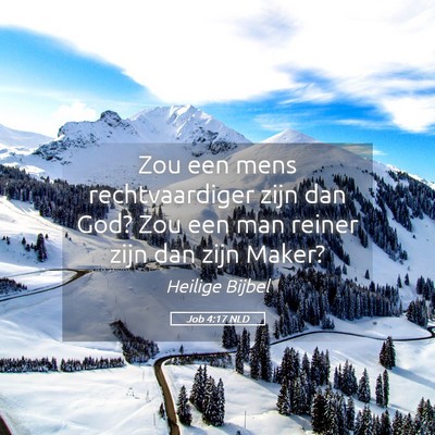 Picture 05 - Job 4:17 NLD - Zou een mens rechtvaardiger zijn dan God? Zou een - Bible Verse Picture