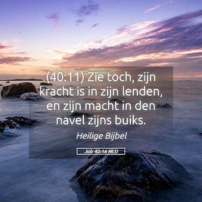 Picture 05 - Job 40:16 NLD - (40:11) Zie toch, zijn kracht is in zijn lenden, - Bible Verse Picture