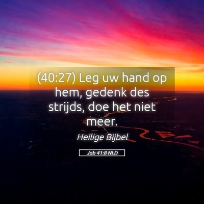 Picture 05 - Job 41:8 NLD - (40:27) Leg uw hand op hem, gedenk des strijds, - Bible Verse Picture