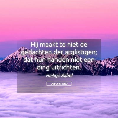 Picture 05 - Job 5:12 NLD - Hij maakt te niet de gedachten der arglistigen; - Bible Verse Picture