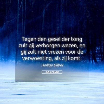 Picture 05 - Job 5:21 NLD - Tegen den gesel der tong zult gij verborgen - Bible Verse Picture