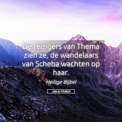 Picture 05 - Job 6:19 NLD - De reizigers van Thema zien ze, de wandelaars van - Bible Verse Picture