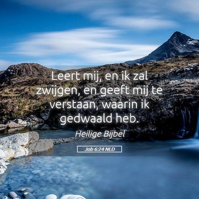 Picture 05 - Job 6:24 NLD - Leert mij, en ik zal zwijgen, en geeft mij te - Bible Verse Picture