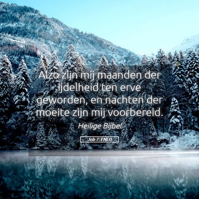 Picture 05 - Job 7:3 NLD - Alzo zijn mij maanden der ijdelheid ten erve - Bible Verse Picture