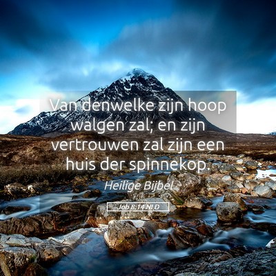Picture 05 - Job 8:14 NLD - Van denwelke zijn hoop walgen zal; en zijn - Bible Verse Picture