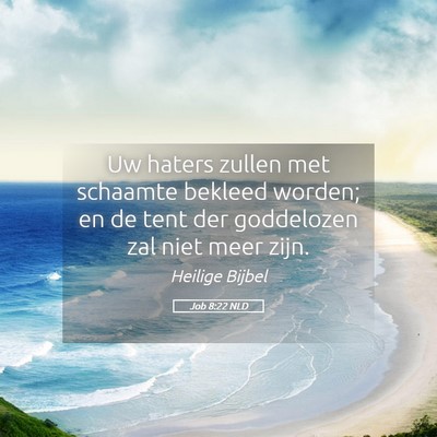 Picture 05 - Job 8:22 NLD - Uw haters zullen met schaamte bekleed worden; en - Bible Verse Picture