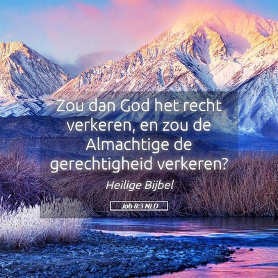 Picture 05 - Job 8:3 NLD - Zou dan God het recht verkeren, en zou de - Bible Verse Picture