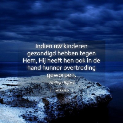 Picture 05 - Job 8:4 NLD - Indien uw kinderen gezondigd hebben tegen Hem, - Bible Verse Picture