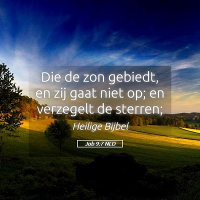 Picture 05 - Job 9:7 NLD - Die de zon gebiedt, en zij gaat niet op; en - Bible Verse Picture