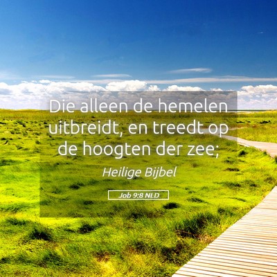 Picture 05 - Job 9:8 NLD - Die alleen de hemelen uitbreidt, en treedt op de - Bible Verse Picture