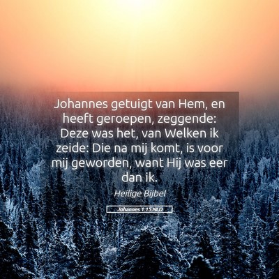 Picture 05 - Johannes 1:15 NLD - Johannes getuigt van Hem, en heeft geroepen, - Bible Verse Picture