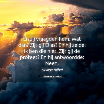 Picture 05 - Johannes 1:21 NLD - En zij vraagden hem: Wat dan? Zijt gij Elias? En - Bible Verse Picture