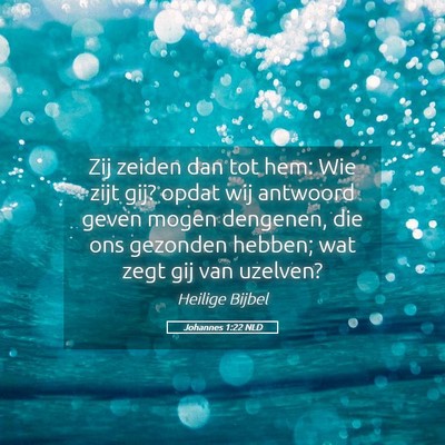 Picture 05 - Johannes 1:22 NLD - Zij zeiden dan tot hem: Wie zijt gij? opdat wij - Bible Verse Picture