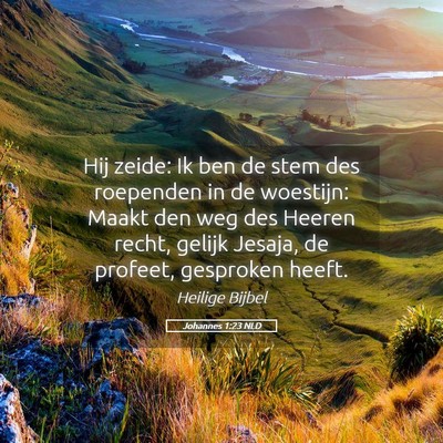 Picture 05 - Johannes 1:23 NLD - Hij zeide: Ik ben de stem des roependen in de - Bible Verse Picture