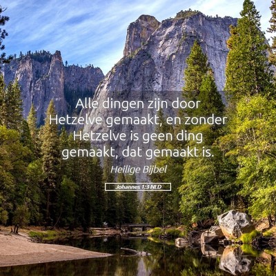 Picture 05 - Johannes 1:3 NLD - Alle dingen zijn door Hetzelve gemaakt, en zonder - Bible Verse Picture
