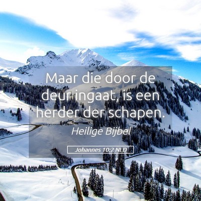 Picture 05 - Johannes 10:2 NLD - Maar die door de deur ingaat, is een herder der - Bible Verse Picture