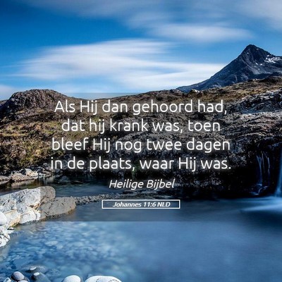 Picture 05 - Johannes 11:6 NLD - Als Hij dan gehoord had, dat hij krank was, toen - Bible Verse Picture