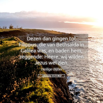 Picture 05 - Johannes 12:21 NLD - Dezen dan gingen tot Filippus, die van Bethsaida - Bible Verse Picture