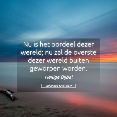 Picture 05 - Johannes 12:31 NLD - Nu is het oordeel dezer wereld; nu zal de overste - Bible Verse Picture