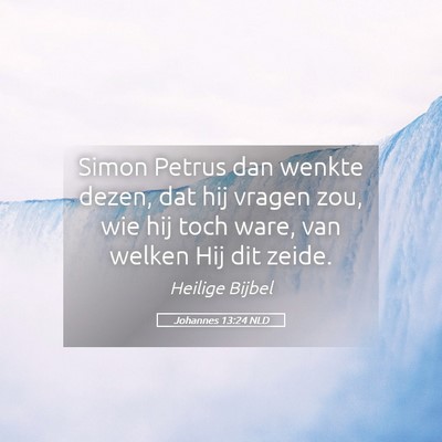 Picture 05 - Johannes 13:24 NLD - Simon Petrus dan wenkte dezen, dat hij vragen - Bible Verse Picture