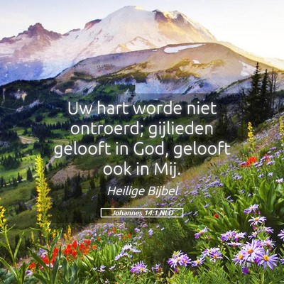 Picture 05 - Johannes 14:1 NLD - Uw hart worde niet ontroerd; gijlieden gelooft in - Bible Verse Picture