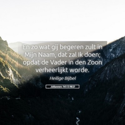 Picture 05 - Johannes 14:13 NLD - En zo wat gij begeren zult in Mijn Naam, dat zal - Bible Verse Picture