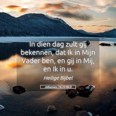 Picture 05 - Johannes 14:20 NLD - In dien dag zult gij bekennen, dat Ik in Mijn - Bible Verse Picture
