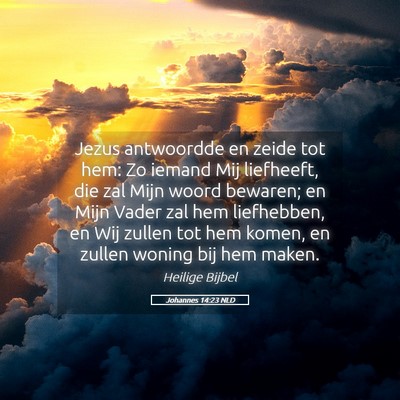Picture 05 - Johannes 14:23 NLD - Jezus antwoordde en zeide tot hem: Zo iemand Mij - Bible Verse Picture