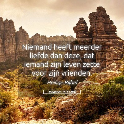 Picture 05 - Johannes 15:13 NLD - Niemand heeft meerder liefde dan deze, dat iemand - Bible Verse Picture
