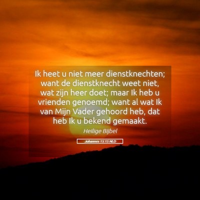 Picture 05 - Johannes 15:15 NLD - Ik heet u niet meer dienstknechten; want de - Bible Verse Picture