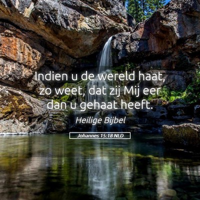 Picture 05 - Johannes 15:18 NLD - Indien u de wereld haat, zo weet, dat zij Mij eer - Bible Verse Picture