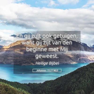 Picture 05 - Johannes 15:27 NLD - En gij zult ook getuigen, want gij zijt van den - Bible Verse Picture