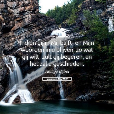 Picture 05 - Johannes 15:7 NLD - Indien gij in Mij blijft, en Mijn woorden in u - Bible Verse Picture