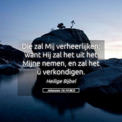 Picture 05 - Johannes 16:14 NLD - Die zal Mij verheerlijken; want Hij zal het uit - Bible Verse Picture