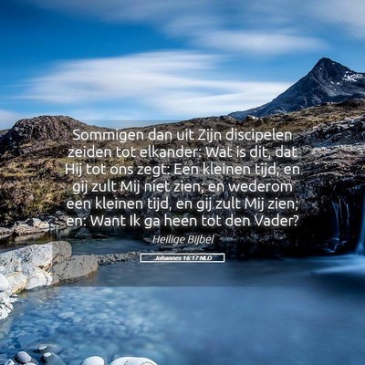Picture 05 - Johannes 16:17 NLD - Sommigen dan uit Zijn discipelen zeiden tot - Bible Verse Picture