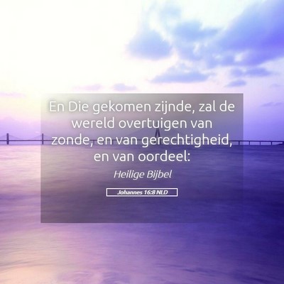Picture 05 - Johannes 16:8 NLD - En Die gekomen zijnde, zal de wereld overtuigen - Bible Verse Picture