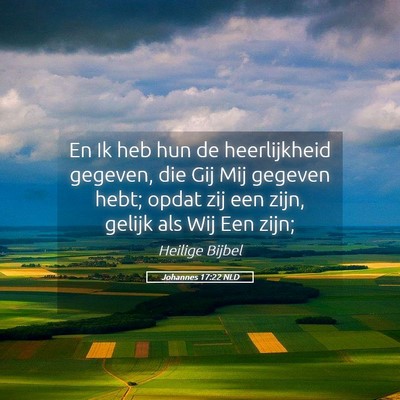 Picture 05 - Johannes 17:22 NLD - En Ik heb hun de heerlijkheid gegeven, die Gij - Bible Verse Picture