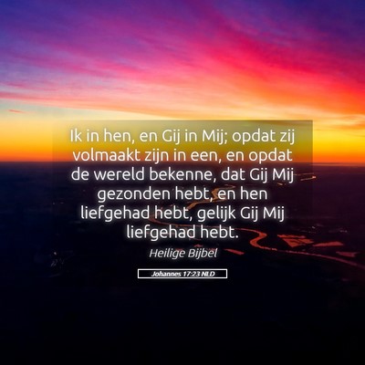 Picture 05 - Johannes 17:23 NLD - Ik in hen, en Gij in Mij; opdat zij volmaakt zijn - Bible Verse Picture