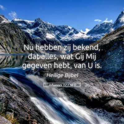 Picture 05 - Johannes 17:7 NLD - Nu hebben zij bekend, dat alles, wat Gij Mij - Bible Verse Picture