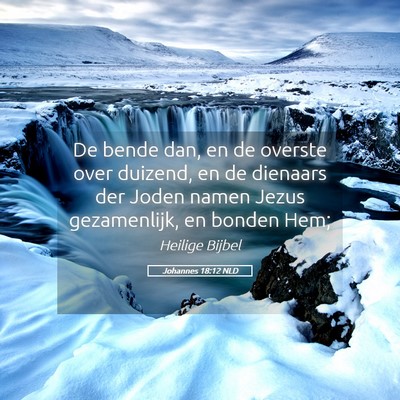 Picture 05 - Johannes 18:12 NLD - De bende dan, en de overste over duizend, en de - Bible Verse Picture