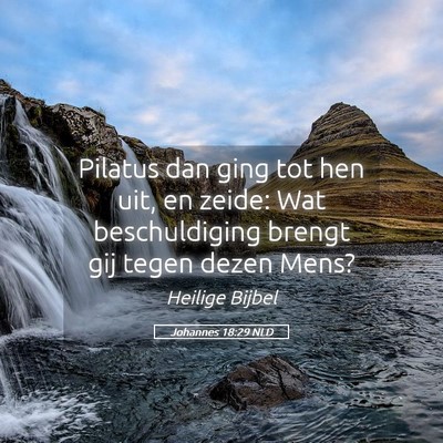 Picture 05 - Johannes 18:29 NLD - Pilatus dan ging tot hen uit, en zeide: Wat - Bible Verse Picture