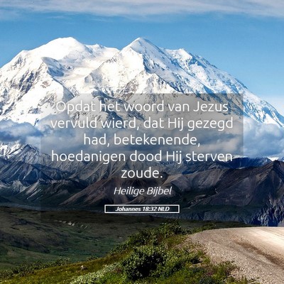 Picture 05 - Johannes 18:32 NLD - Opdat het woord van Jezus vervuld wierd, dat Hij - Bible Verse Picture